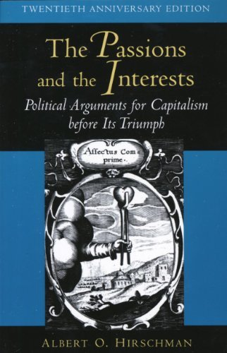 The Passions and the Interests: Political Arguments for Capitalism before Its Triumph