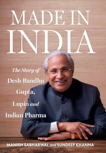 Made in India: The Story of Desh Bandhu Gupta, Lupin and Indian Pharma
